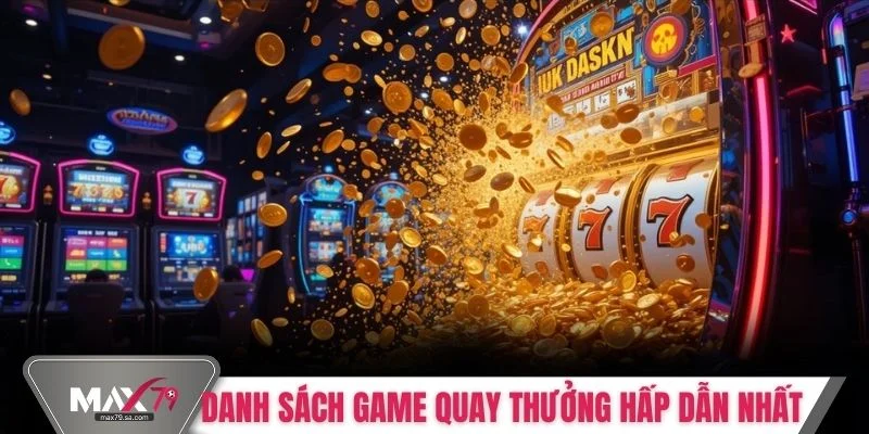 Danh sách game quay thưởng hấp dẫn nhất