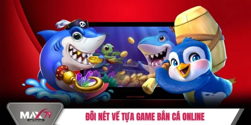 Đôi nét về tựa game bắn cá online