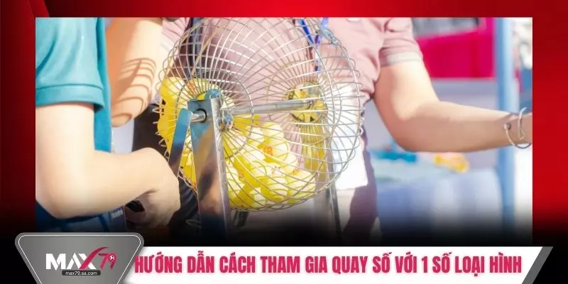 Hướng dẫn cách tham gia quay số với 1 số loại hình