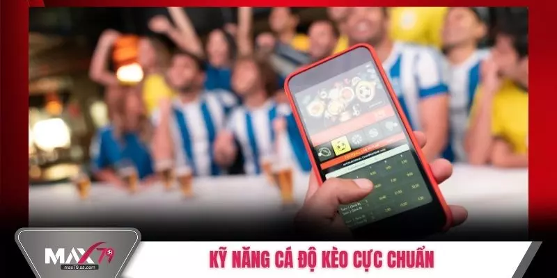 Kỹ năng cá độ kèo cực chuẩn