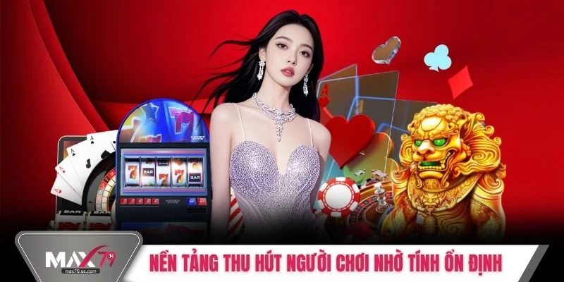 Nền tảng thu hút người chơi nhờ tính ổn định