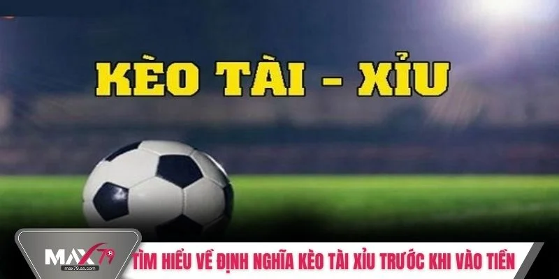Tìm hiểu về định nghĩa kèo tài xỉu trước khi vào tiền