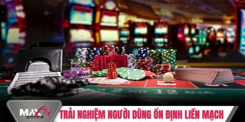 Trải nghiệm người dùng ổn định liền mạch